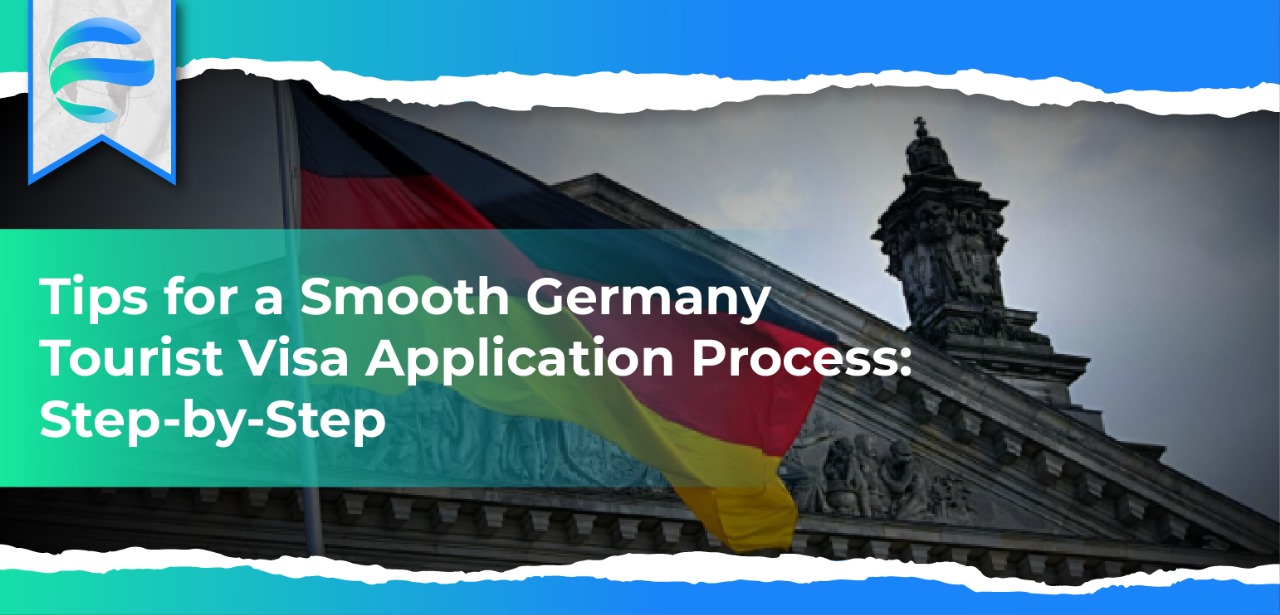 Tips for a Smooth Germany Tourist Visa Application Process: Step-by-Step